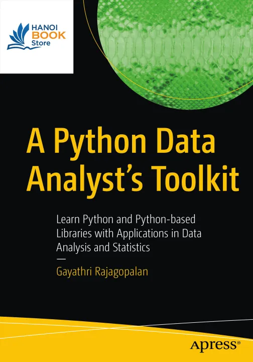 A Python Data Analyst’s Toolkit Learn Python and Python-based Libraries with Applications in Data Analysis and Statistics