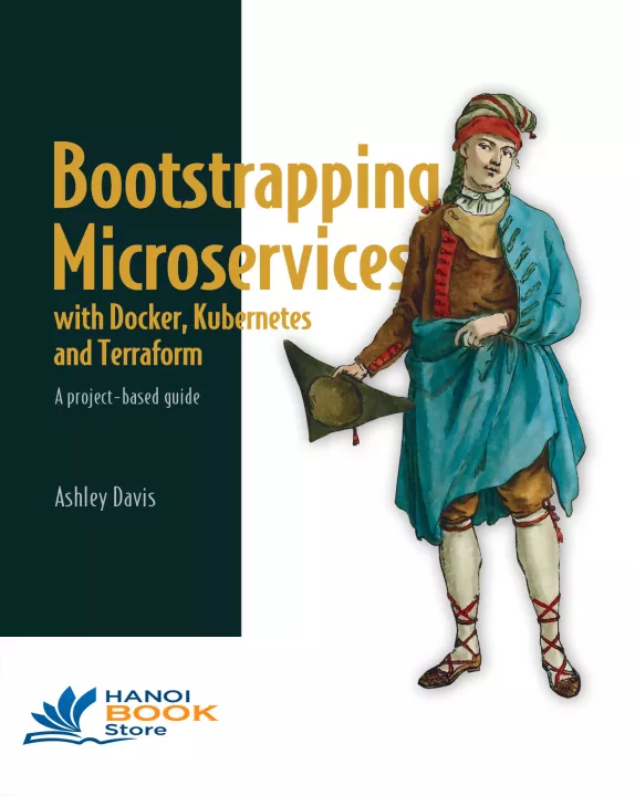 Bootstrapping Microservices with Docker, Kubernetes, and Terraform A project-based guide
