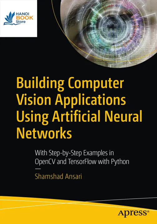 Building Computer Vision Applications Using Artificial Neural Networks