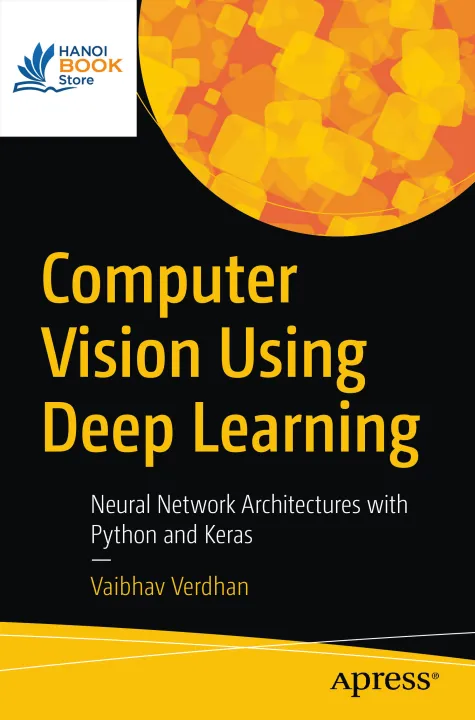 Computer Vision Using Deep Learning Neural Network Architectures with Python and Keras