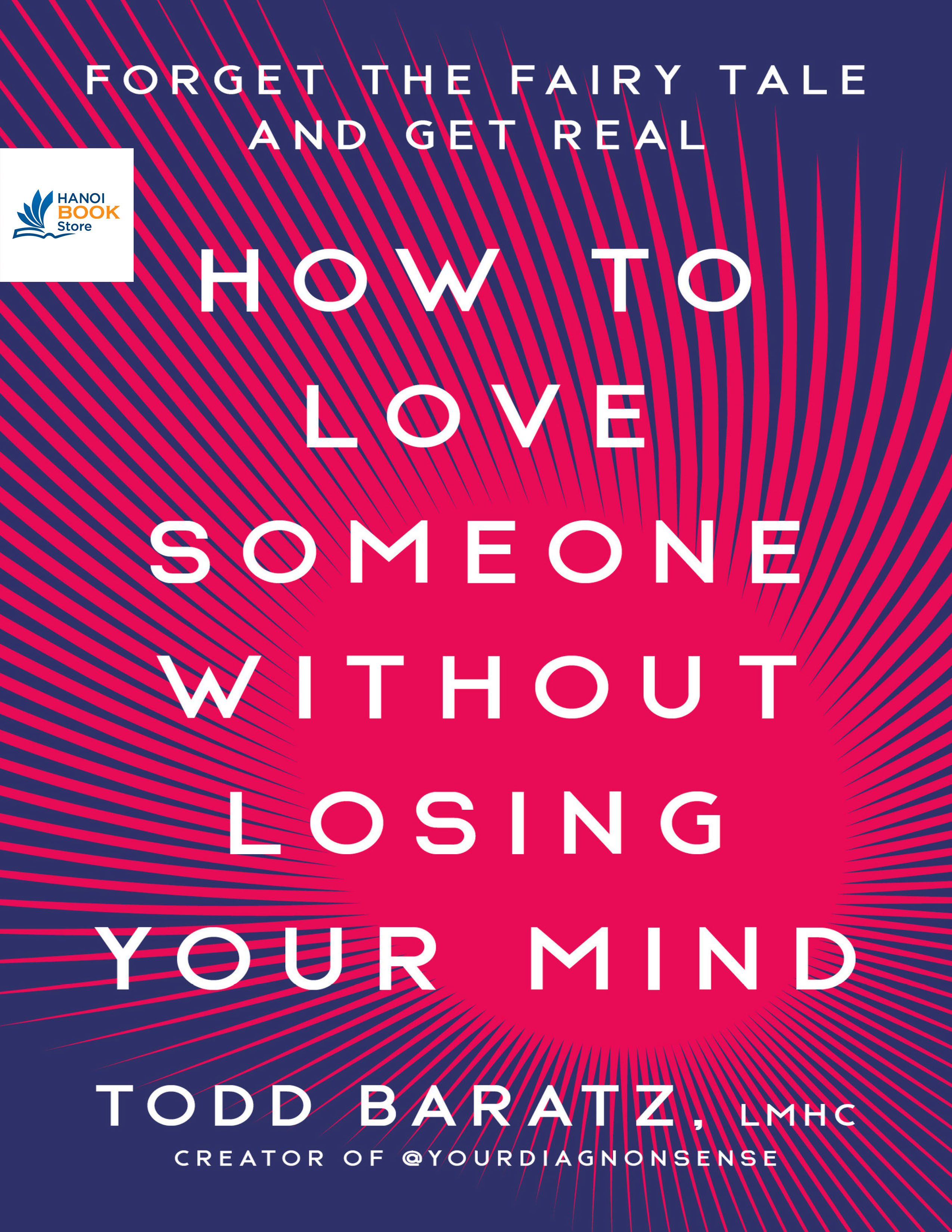 Sách How to Love Someone Without Losing Your Mind Forget the Fairy Tale and Get Real