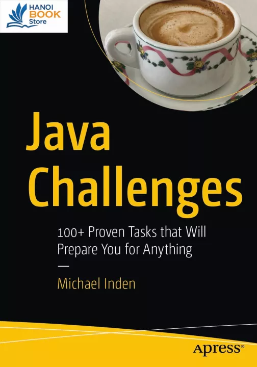 Java Challenges 100+ Proven Tasks that Will Prepare You for Anything