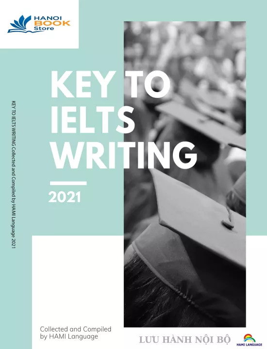 KEY TO IELTS WRITING Collected and Compiled by HAMI Language 2021 (Sách đen trắng)