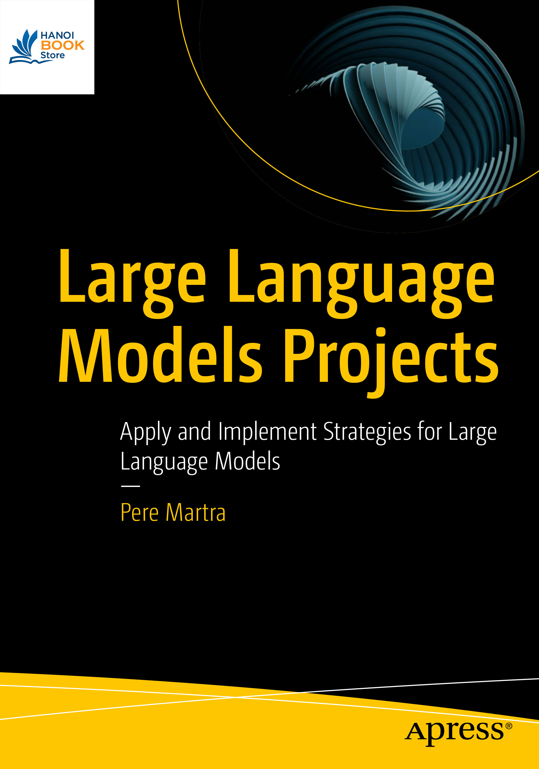 Sách Large Language Models Projects Apply and Implement Strategies for Large Language Models