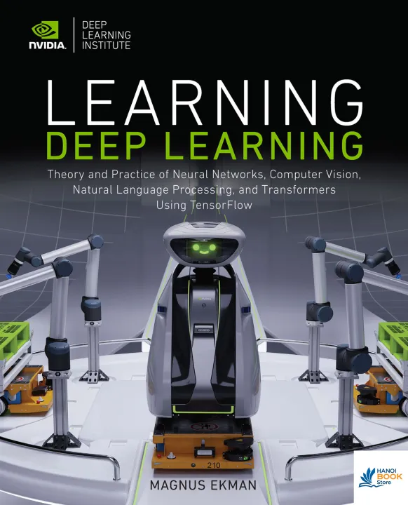 Learning Deep Learning Theory and Practice of Neural Networks, Computer Vision, Natural Language Processing, and Transformers...