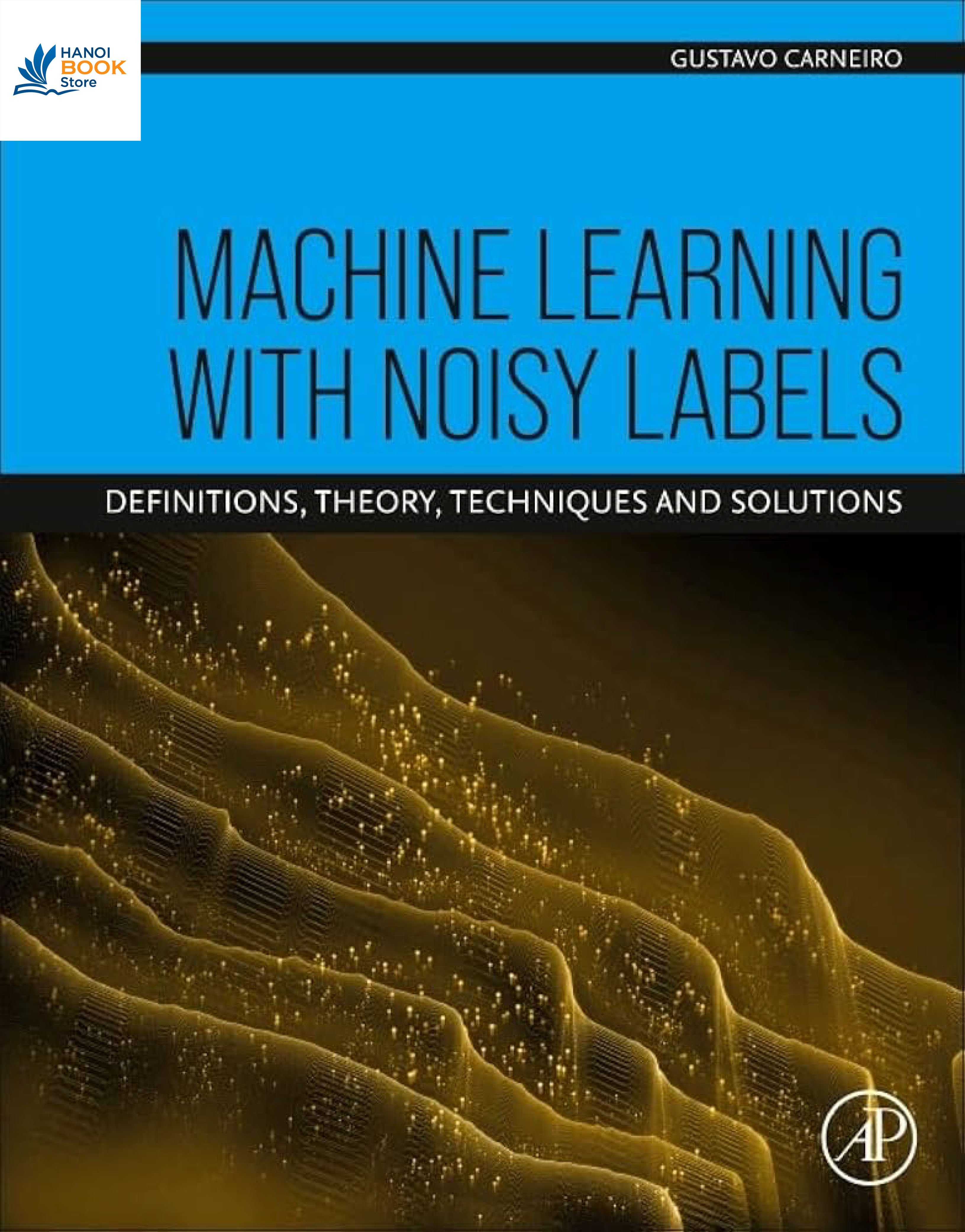 Sách Machine Learning with Noisy Labels Definitions, Theory, Techniques and Solutions