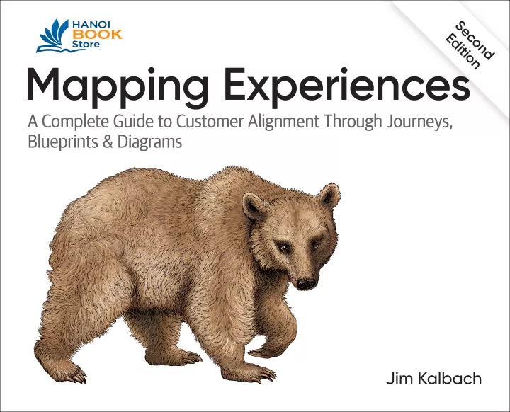 Mapping Experiences A Complete Guide to Customer Alignment Through Journeys, Blueprints, and Diagrams