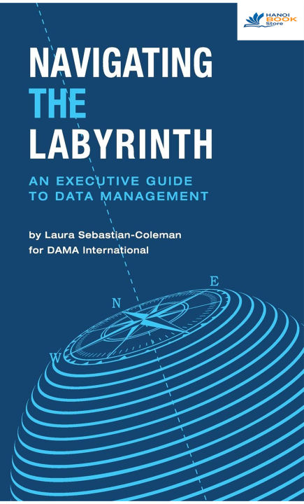 Navigating the Maze An Executive Guide to Data Management First Edition