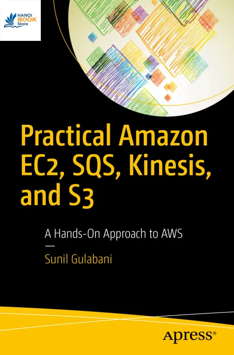 Practical Amazon EC2, SQS, Kinesis, and S3
