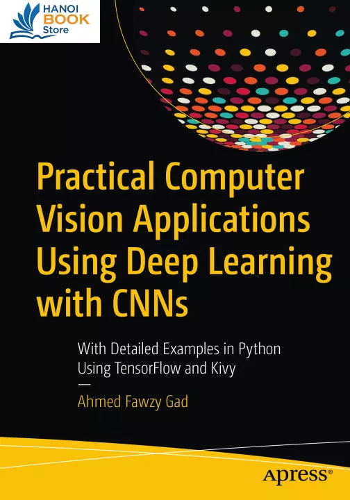 Practical Computer Vision Applications Using Deep Learning with CNNs