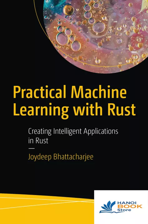 Practical Machine Learning With Rust Creating Intelligent Applications In Rust