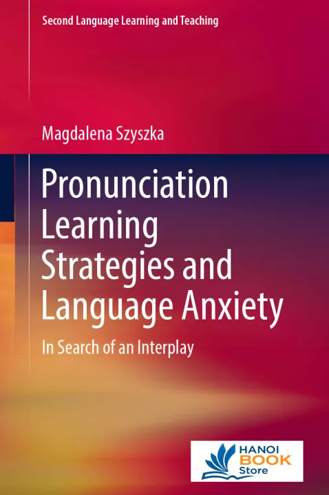 Pronunciation Learning Strategies and Language Anxiety In Search of an Interplay