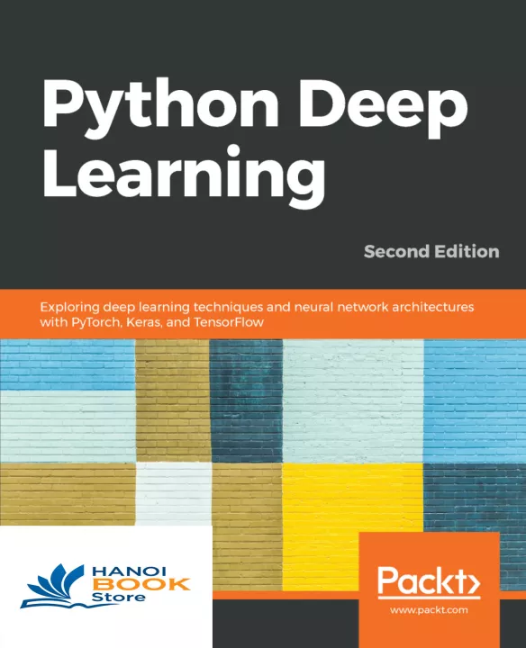 Python Deep Learning Exploring deep learning techniques, neural network architectures and GANs with PyTorch, Keras and TensorFlow