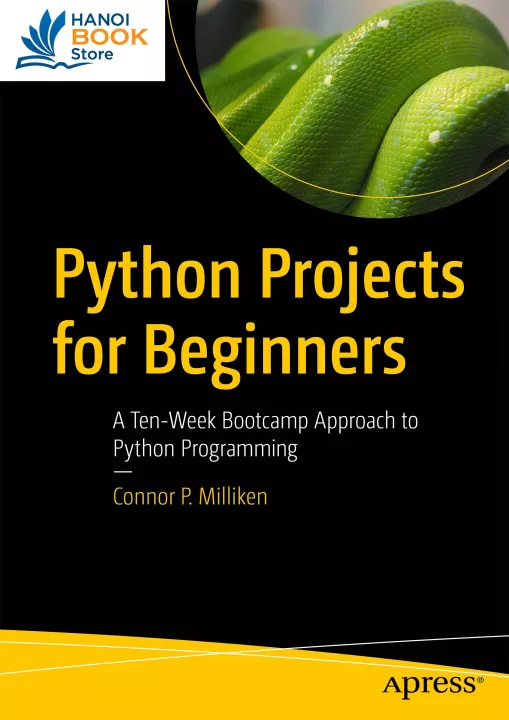 Python Projects for Beginners A Ten-Week Bootcamp Approach to Python Programming