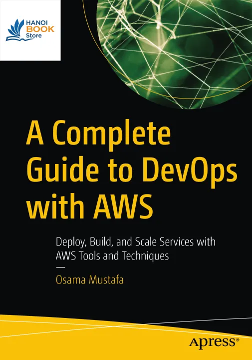 Sách A Complete Guide to DevOps with AWS Deploy, Build, and Scale Services with AWS Tools and Techniques