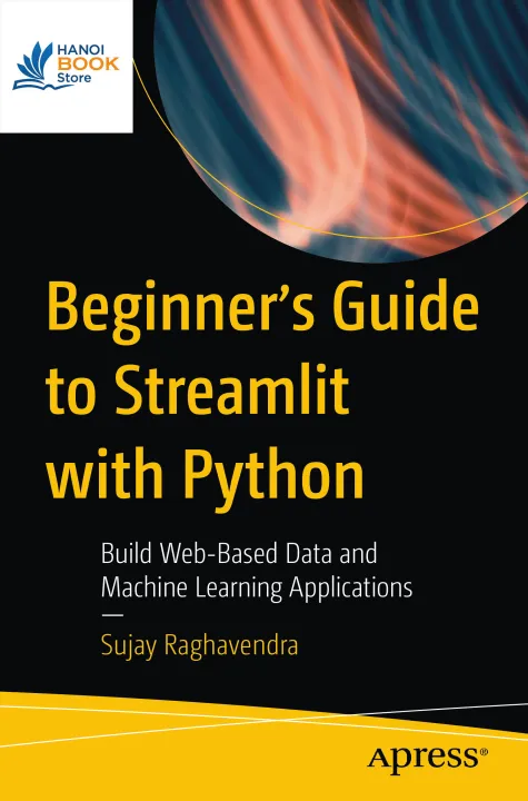 Sách Beginners Guide to Streamlit with Python Build Web-Based Data and Machine Learning Applications