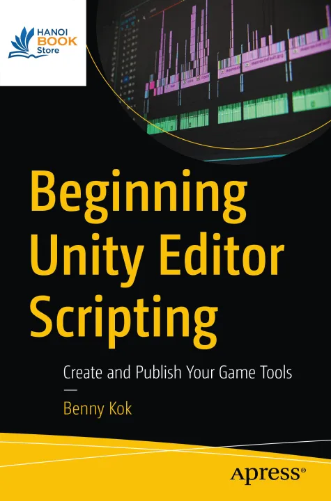 Sách Beginning Unity Editor Scripting Create and Publish Your Game Tools - ACB Bookstore