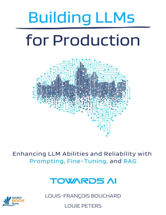 Sách Building LLMs for Production Enhancing LLM Abilities and Reliability with Prompting, Fine-Tuning, and RAG