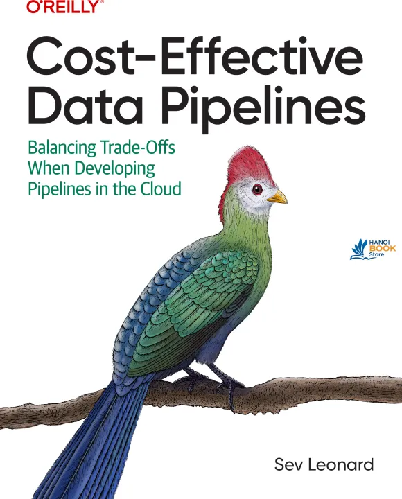Sách Cost-Effective Data Pipelines Balancing Trade-Offs When Developing Pipelines in the Cloud