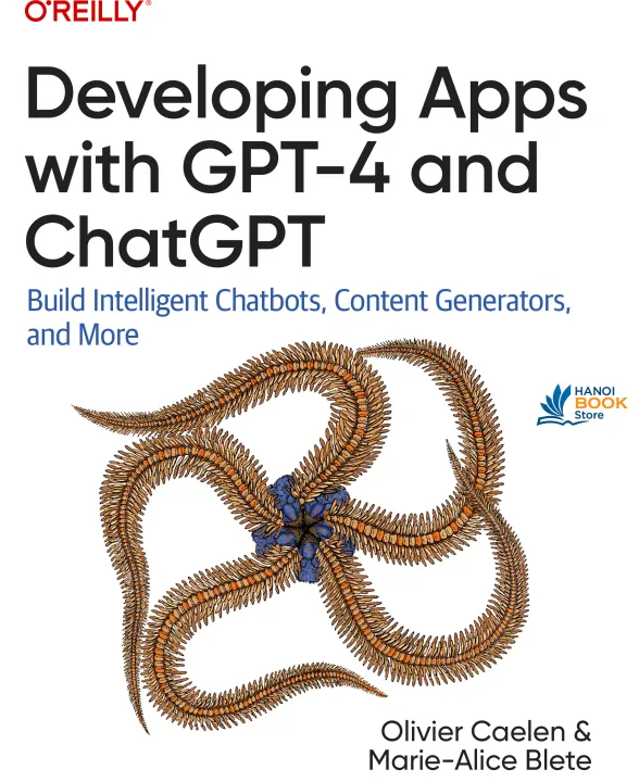 Sách Developing Apps with GPT-4 and ChatGPT Build Intelligent Chatbots, Content Generators, and More