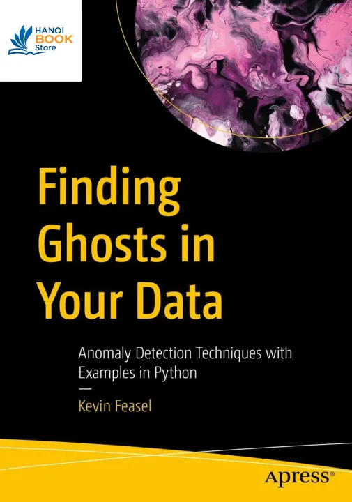 Sách Finding Ghosts in Your Data Anomaly Detection Techniques with Examples in Python