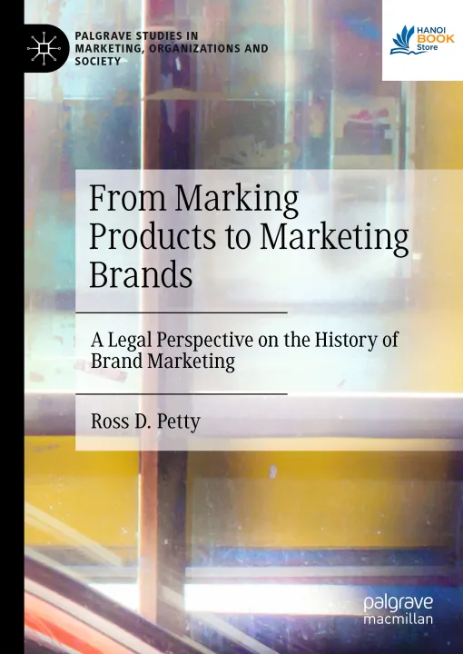 Sách From Marking Products to Marketing Brands A Legal Perspective on the History of Brand Marketing