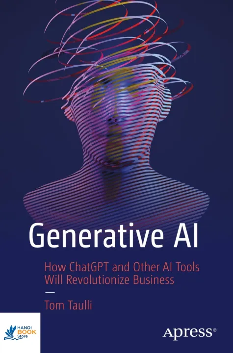 Sách Generative AI A Non-Technical Introduction How ChatGPT and Other AI Tools Will Revolutionize Business