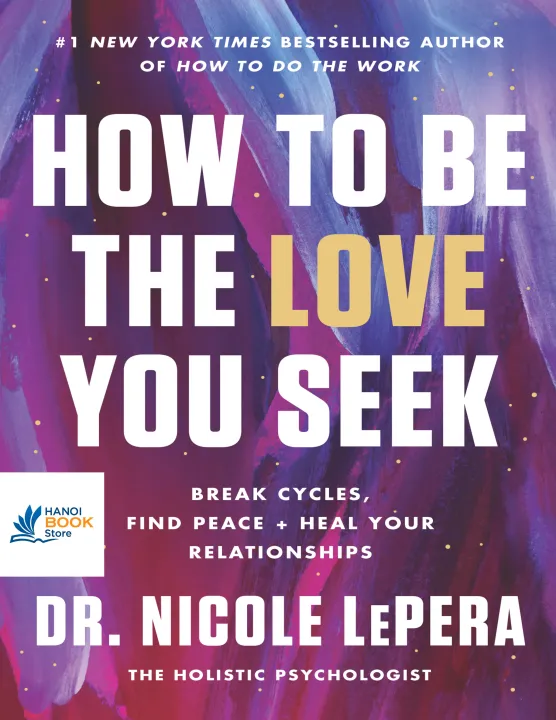Sách How to Be the Love You Seek Break Cycles, Find Peace, and Heal Your Relationships