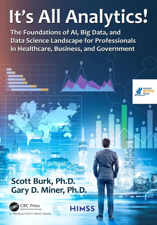 Sách Its All Analytics The Foundations of Al, Big Data and Data Science Landscape for Professionals in Healthcare
