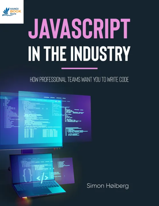 Sách JavaScript in the Industry How professional teams want you to write code