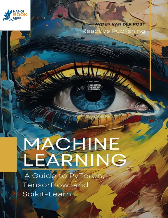 Sách Machine Learning A Guide to PyTorch, TensorFlow, and Scikit-Learn Mastering Machine Learning With Python
