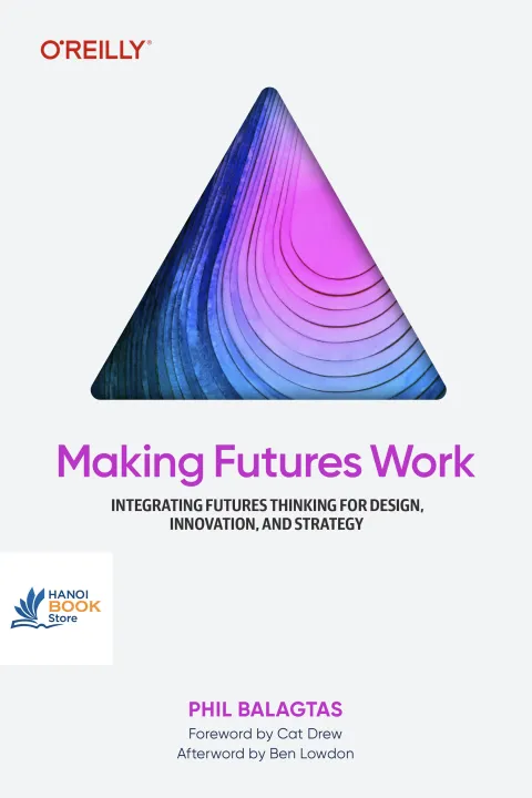 Sách Making Futures Work Integrating Futures Thinking for Design, Innovation, and Strategy