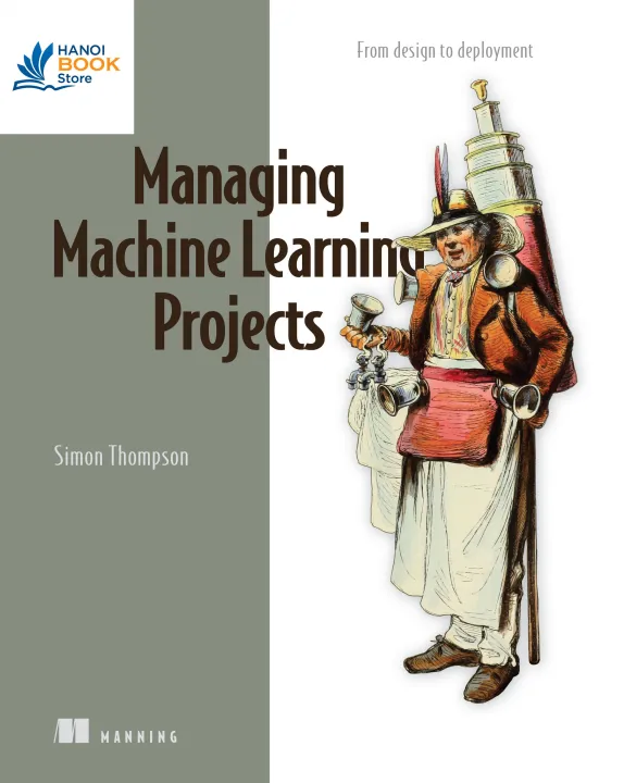 Sách Managing Machine Learning Projects From design to deployment