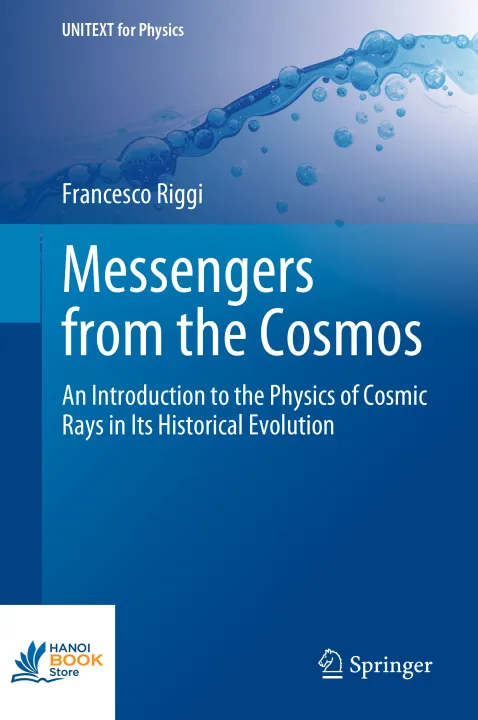 Sách Messengers from the Cosmos An Introduction to the Physics of Cosmic Rays in Its Historical Evolution