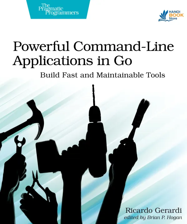 Sách Powerful Command-Line Applications in Go Build Fast and Maintainable Tools