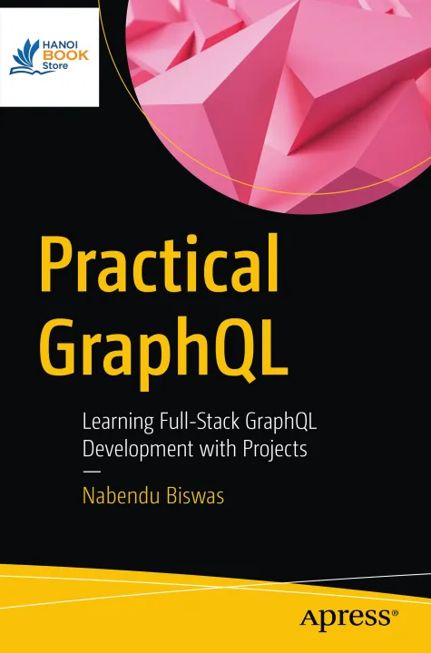 Sách Practical GraphQL Learning Full-Stack GraphQL Development with Projects