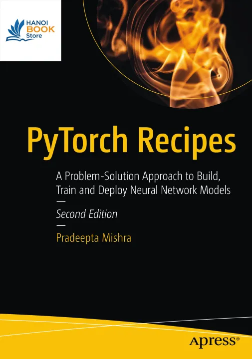 Sách PyTorch Recipes A Problem-Solution Approach to Build, Train and Deploy Neural Network Models, 2nd Edition