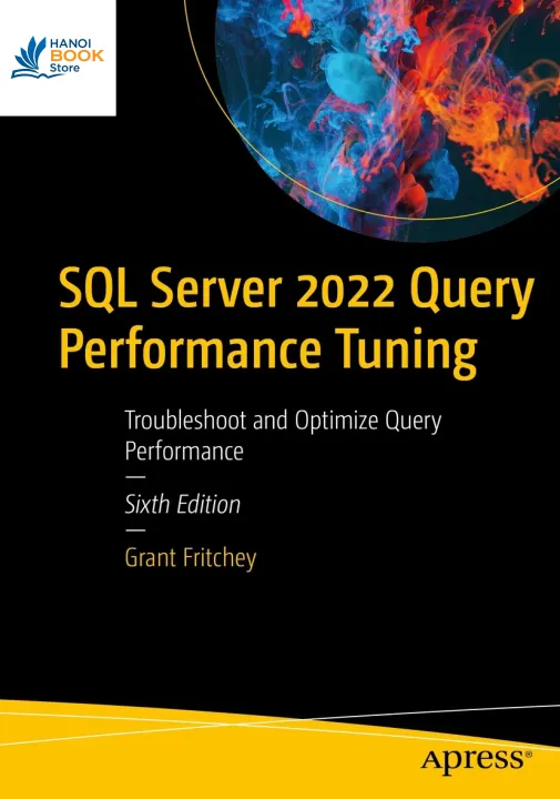 Sách SQL Server 2022 Query Performance Tuning Troubleshoot and Optimize Query Performance Sixth Edition
