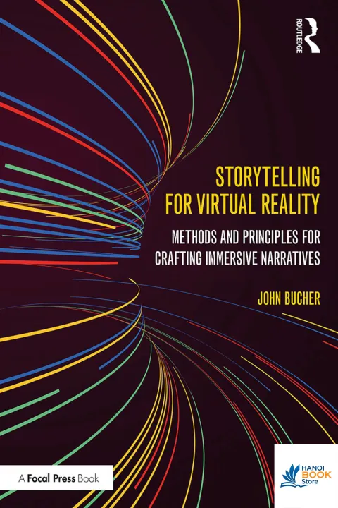 Sách Storytelling for Virtual Reality Methods and Principles for Crafting Immersive Narratives