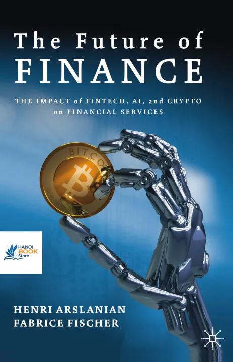 Sách The Future of Finance The Impact of FinTech, AI, and Crypto on Financial Services