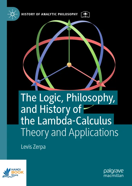 Sách The Logic, Philosophy, and History of the Lambda-Calculus Theory and Applications