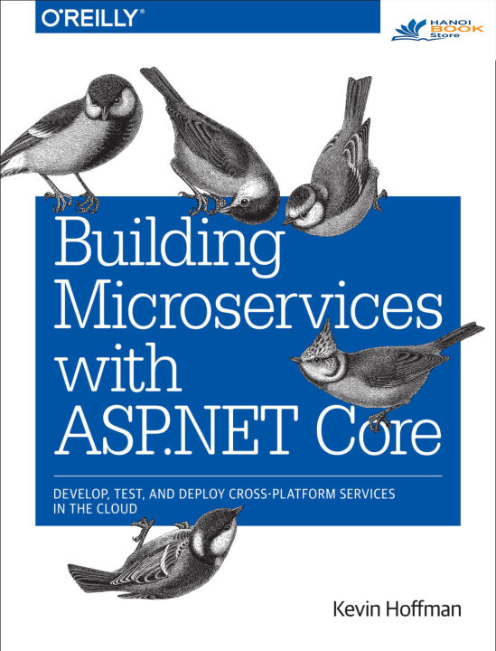 Sách tiếng anh Building Microservices with ASP.NET Core Develop, Test, and Deploy Cross-Platform Services in the Cloud
