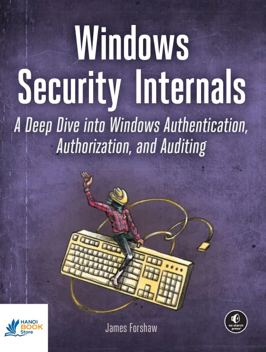 Sách Windows Security Internals A Deep Dive into Windows Authentication, Authorization, and Auditing
