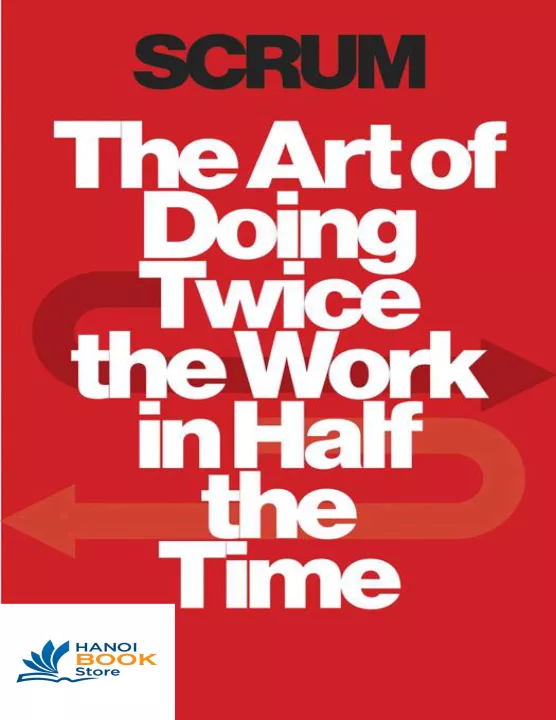 Scrum The art of doing twice the work in half the time