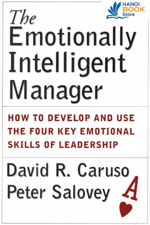 The Emotionally Intelligent Manager: How to Develop and Use the Four Key Emotional Skills of Leadership