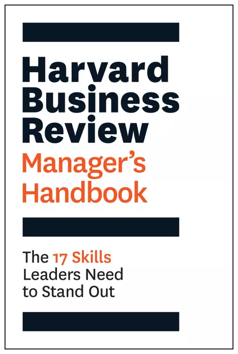 The Harvard Business Review Manager’s Handbook The 17 Skills Leaders Need to Stand Out