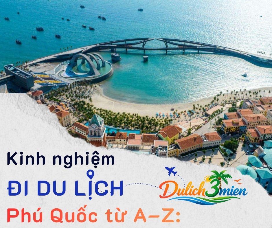 Kinh nghiệm du lịch Phú Quốc từ A–Z: Giải đáp 10 thắc mắc mà du khách quan tâm nhất
