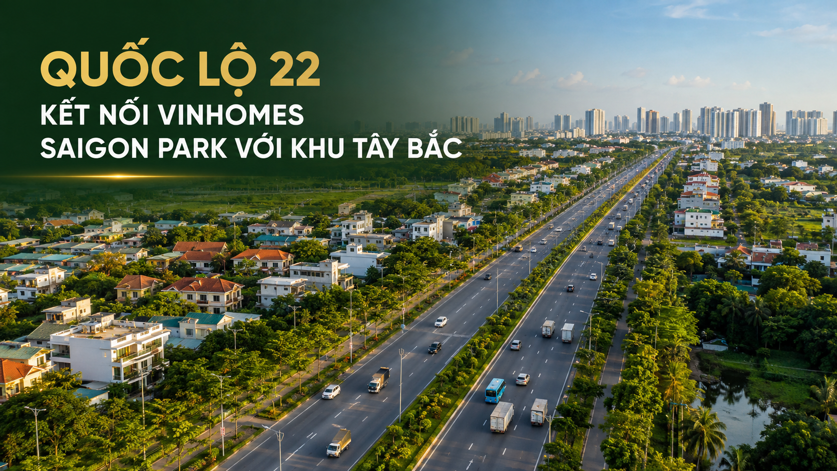Quốc lộ 22 kết nối Vinhomes Saigon Park với khu Tây Bắc